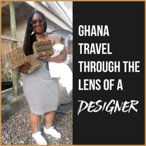 Ghana travel as a designer